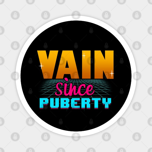 Vain Since Puberty Funny 80's Inspired Meme Magnet by BoggsNicolas